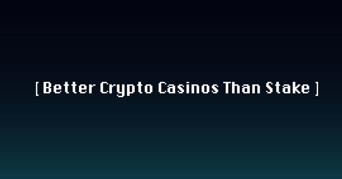 Better Crypto Casinos Than Stake in 2026