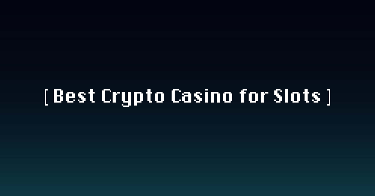 Best Crypto Casino for Slots in 2026
