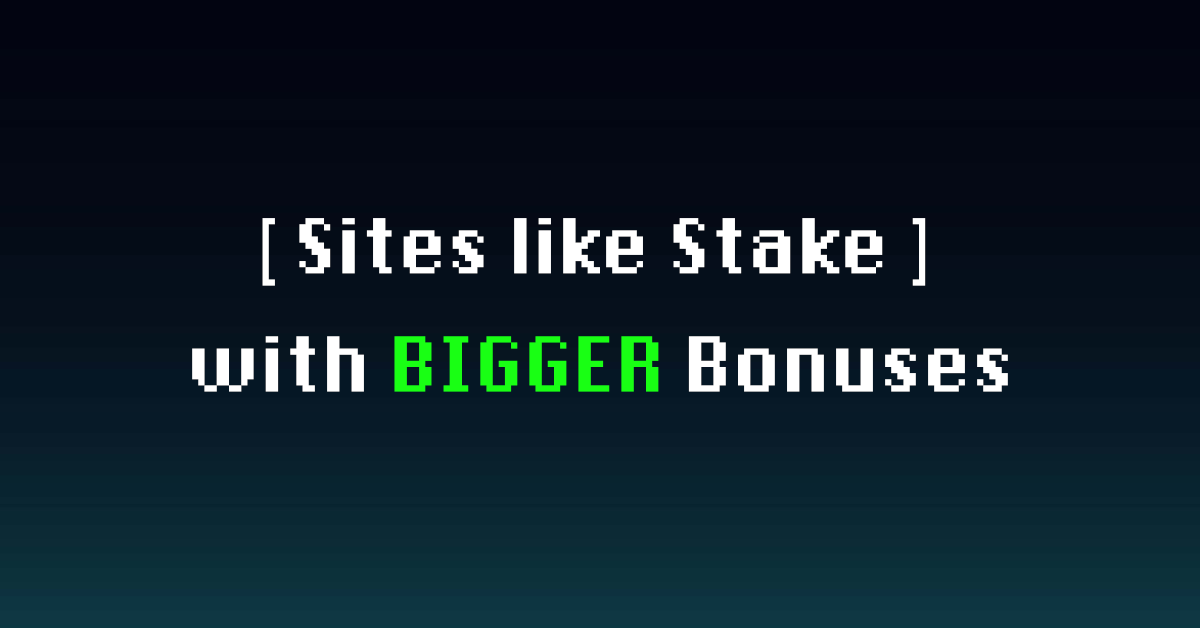 Sites Like Stake With Bigger Bonuses in 2026