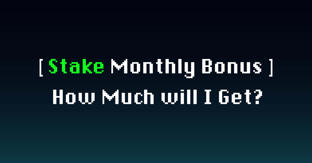 Stake Monthly Bonus How Much Will I Get?