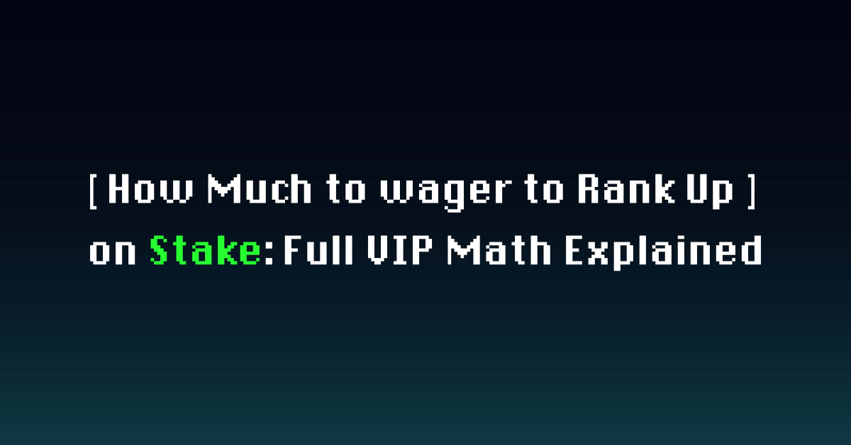 How Much to Wager to Rank Up on Stake: Full VIP Math Explained