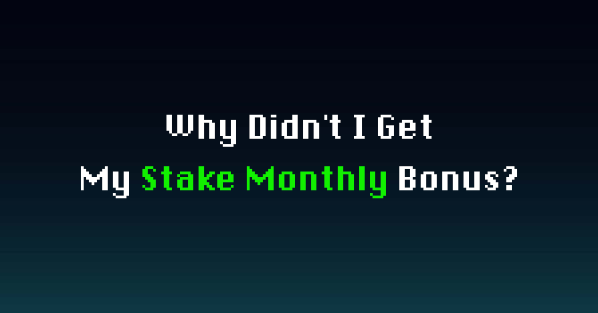 Why Didn't I Get My Stake Monthly Bonus - Common Reasons