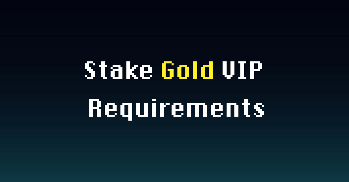 Stake Gold VIP Requirements: Wager Amount & Benefits