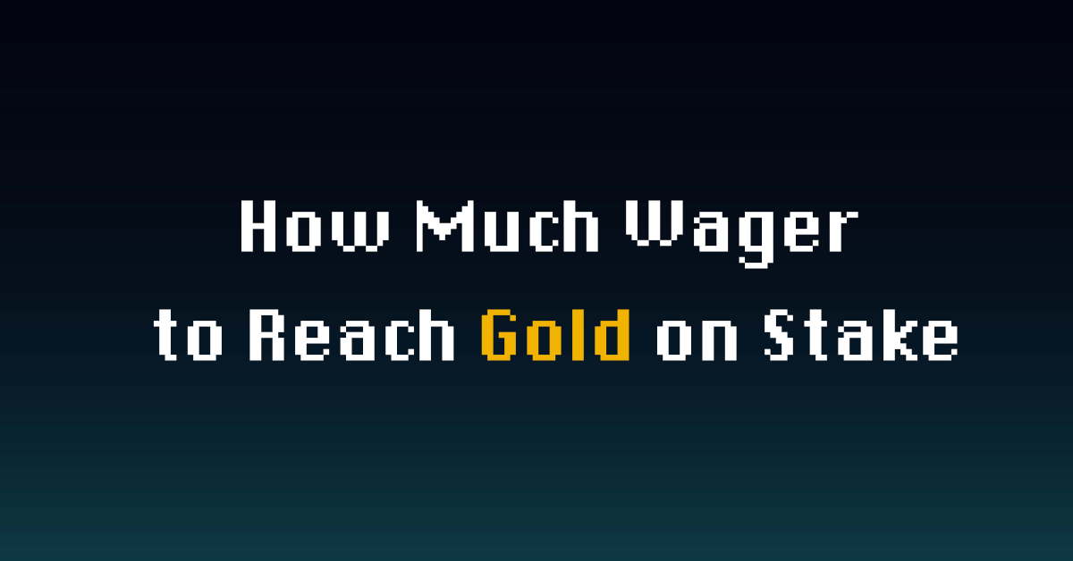 How Much Wager to Reach Gold on Stake | Full Breakdown