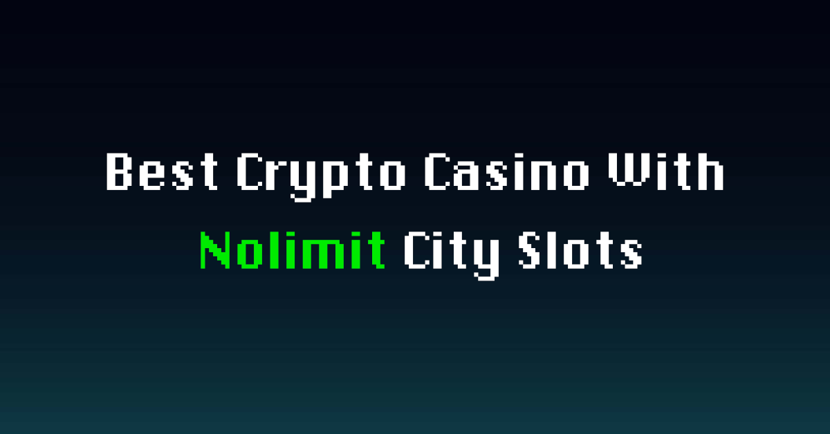 Best Crypto Casino With Nolimit City Slots