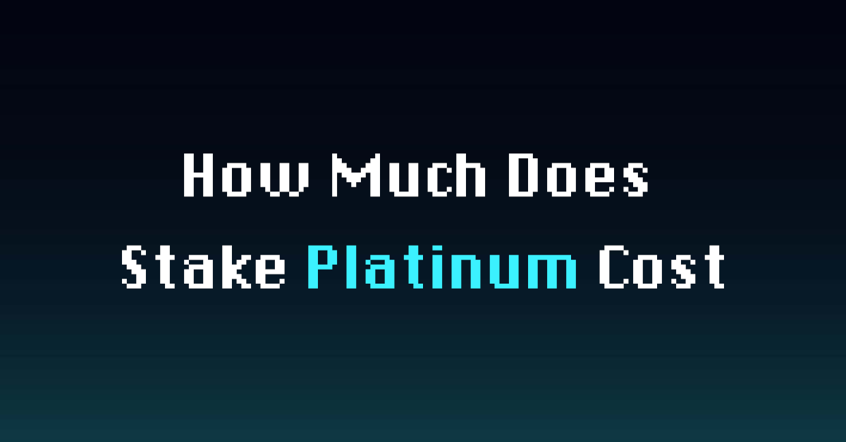 How Much Does Stake Platinum Cost? - Real Cost Explained